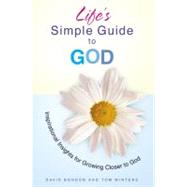 Life's Simple Guide to God Inspirational Insights for Growing Closer to God
