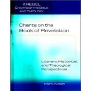 Charts on the Book of Revelation : Literary, Historical, and Theological Perspectives