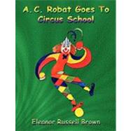 A. C. Robat Goes to Circus School