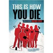 This Is How You Die Stories of the Inscrutable, Infallible, Inescapable Machine of Death