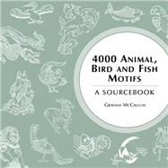 4000 Animal, Bird and Fish Motifs A Sourcebook