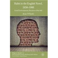 Habit in the English Novel, 1850-1900 Lived Environments, Practices of the Self