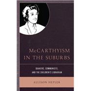McCarthyism in the Suburbs Quakers, Communists, and the Children's Librarian