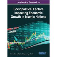 Handbook of Research on Sociopolitical Factors Impacting Economic Growth in Islamic Nations