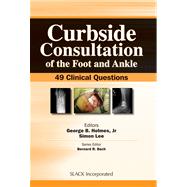 Curbside Consultation of the Foot and Ankle 49 Clinical Questions