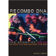 Recombo DNA The story of Devo, or how the 60s became the 80s