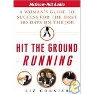 Hit the Ground Running: A Woman's Guide to Success for the First 100 Days on the Job