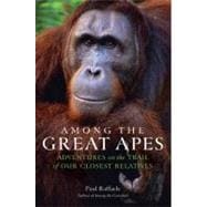 Among the Great Apes : Adventures on the Trail of Our Closest Relatives