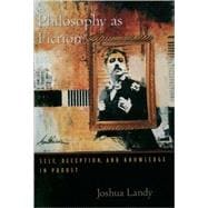 Philosophy As Fiction Self, Deception, and Knowledge in Proust