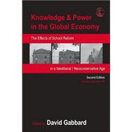 Knowledge & Power in the Global Economy: The Effects of School Reform in a Neoliberal/Neoconservative Age