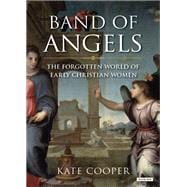 Band of Angels The Forgotten World of Early Christian Women