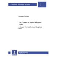 The Queen Of Sheba's Round Table: A Study Of The Most Favoured Daughters Of Eve