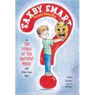 The Curse of the Ancient Mask and Other Case Files Saxby Smart, Private Detective: Book 1