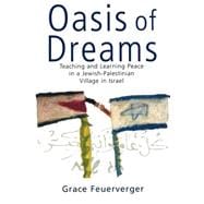 Oasis of Dreams: Teaching and Learning Peace in a Jewish-Palestinian Village in Israel