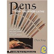 Pens from the Wood Lathe: Step-By-Step Instructions for the Wood Turner