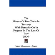 History of Free Trade in Tuscany : With Remarks on Its Progress in the Rest of Italy (1876)