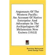 Argonauts of the Western Pacific : An Account of Native Enterprise and Adventure in the Archipelagoes of Melanesian New Guinea (1922)