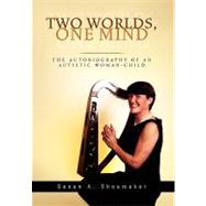 Two Worlds, One Mind : The Autobiography of an Autistic Woman-Child