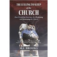 The Lulling to Sleep of the Church How Prevailing Doctrines Are Weakening and Destroying the Church