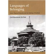 Languages of Belonging Islam, Regional Identity, and the Making of Kashmir