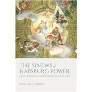 The Sinews of Habsburg Power Lower Austria in a Fiscal-Military State 1650-1820