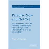 Paradise Now and Not Yet: Studies in the Role of the Heavenly Dimension in Paul's Thought with Special Reference to his Eschatology
