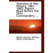 Sketches of War History, 1861-1865: Papers Read Before the Ohio Commandery of the Military Order of the Loyal Legion of the United States 1883-1886
