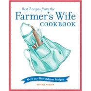 Best Recipes from the Farmer's Wife Cookbook Over 250 Blue-Ribbon Recipes
