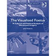 The Visualised Foetus: A Cultural and Political Analysis of Ultrasound Imagery