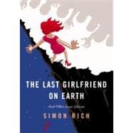 The Last Girlfriend on Earth And Other Love Stories