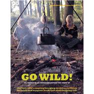Go Wild! 101 Things to Do Outdoors Before You Grow Up