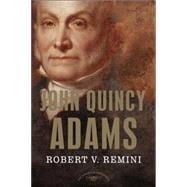 John Quincy Adams The American Presidents Series: The 6th President, 1825-1829