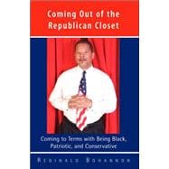 Coming Out of the Republican Closet : Coming to Terms with Being Black, Patriotic, and Conservative