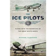 The Ice Pilots Flying with the Mavericks of the Great White North