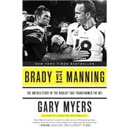 Brady vs Manning The Untold Story of the Rivalry That Transformed the NFL