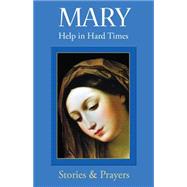 Mary: Help in Hard Times, 1st Edition
