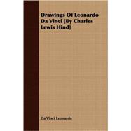 Drawings of Leonardo Da Vinci [by Charles Lewis Hind]