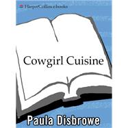 Cowgirl Cuisine : Rustic Recipes and Cowgirl Adventures from a Texas Ranch