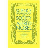 Science, Technology and Society in the Time of Alfred Nobel : Proceedings of a Nobel Symposium 52 Held at Bjorkborn, Karlskoga, Sweden, August 17-22, 1981