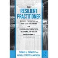 The Resilient Practitioner: Burnout Prevention and Self-Care Strategies for Counselors, Therapists, Teachers, and Health Professionals, Second Edition