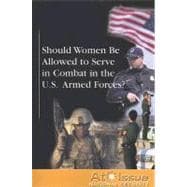 Should Women Be Allowed to Serve in Combat in the U.S. Armed Forces?