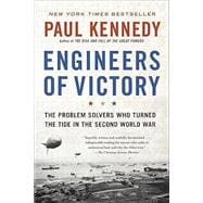 Engineers of Victory The Problem Solvers Who Turned The Tide in the Second World War