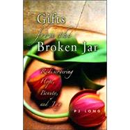Gifts from the Broken Jar : Rediscovering Hope, Beauty, and Joy