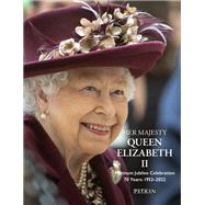 Her Majesty Queen Elizabeth II: Platinum Jubilee Celebration 70 Years: 1952-2022