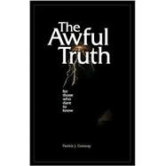 Awful Truth : For Those Who Dare to Know