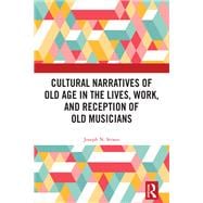 Cultural Narratives of Old Age in the Lives, Work, and Reception of Old Musicians