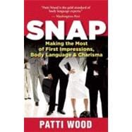 Snap Making the Most of First Impressions, Body Language, and Charisma