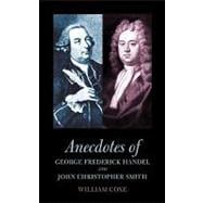 Anecdotes of George Frederick Handel and John Christopher Smith