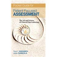 Pocket Guide for Patient Focused Assessment The Art and Science of Clinical Data Gathering