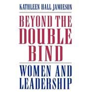 Beyond the Double Bind Women and Leadership